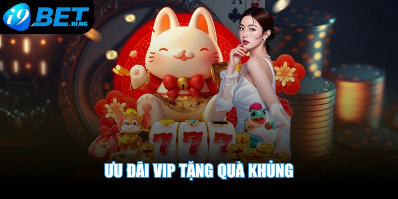 Ưu đãi VIP tặng quà khủng